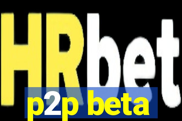 p2p beta